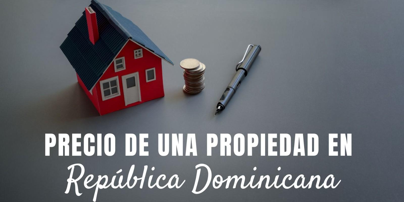 ¿Cuánto cuesta una propiedad en la República Dominicana? Guía de precios y presupuestos.