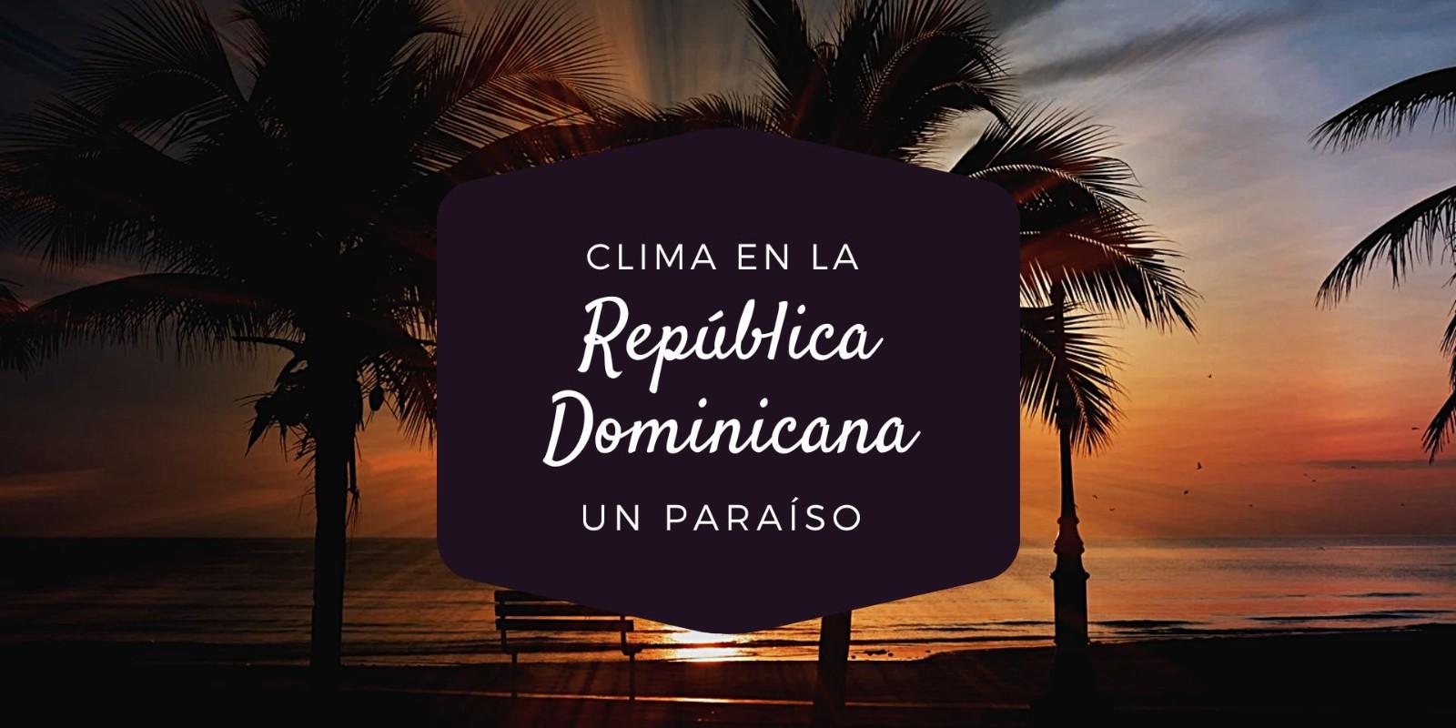 ¿Cómo es el clima en República Dominicana?