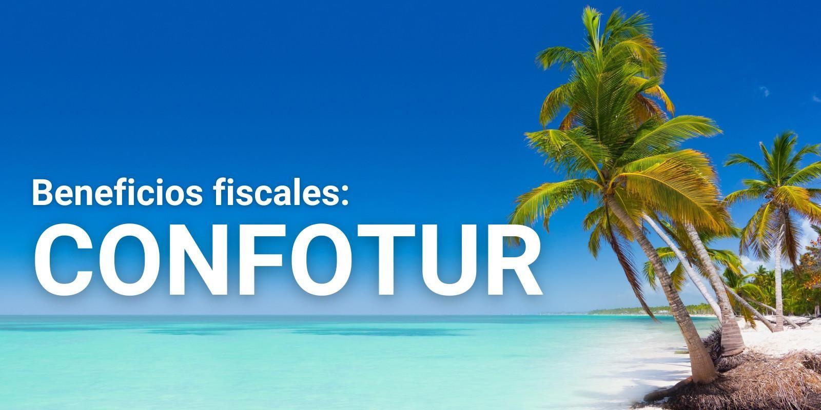 ¿Cómo invertir en Punta Cana y aprovechar los beneficios fiscales de CONFOTUR?